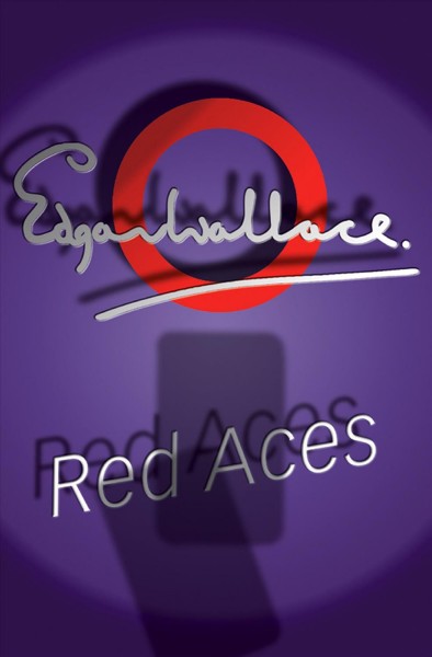 Red aces [electronic resource] / Edgar Wallace.
