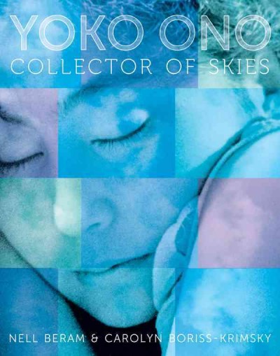 Yoko Ono : collector of skies / by Nell Beram and Carolyn Boriss-Krimsky.