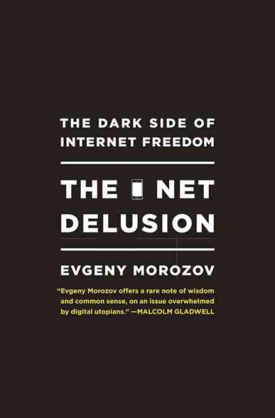 The net delusion [electronic resource] : the dark side of internet freedom / Evgeny Morozov.