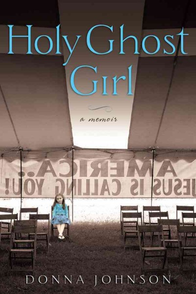 Holy Ghost girl [electronic resource] : a memoir / Donna M. Johnson.