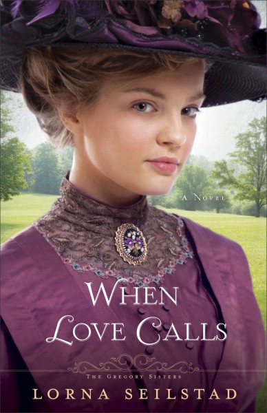 When love calls : a novel / Lorna Seilstad.