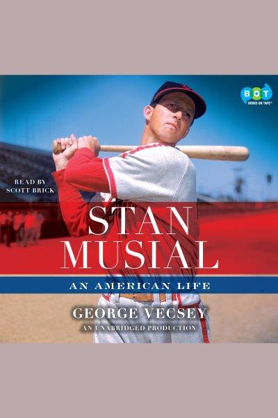 Stan Musial [electronic resource] : [an American life] / George Vecsey.