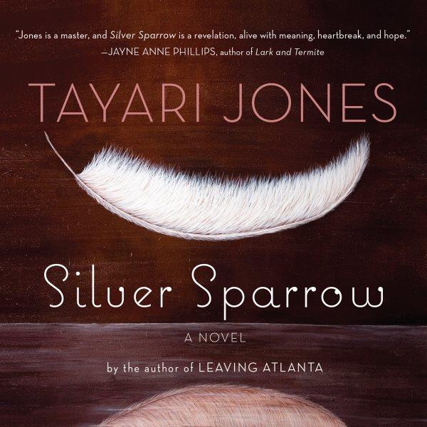 Silver sparrow [electronic resource] : a novel / by Tayari Jones.