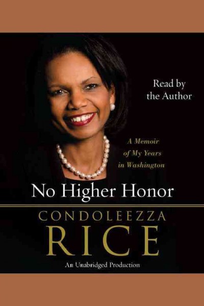 No higher honor [electronic resource] / Condoleezza Rice.