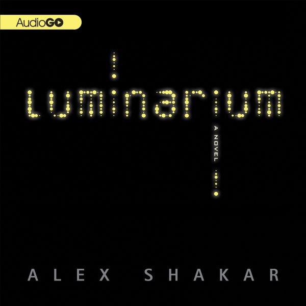 Luminarium [electronic resource] / Alex Shakar.