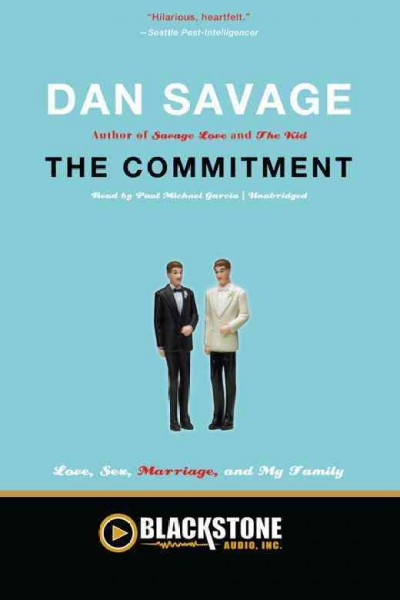 The commitment [electronic resource] : love, sex, marriage, and my family / Dan Savage.