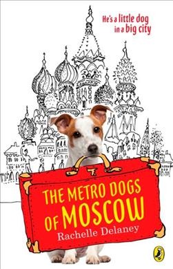 The metro dogs of Moscow / Rachelle Delaney.
