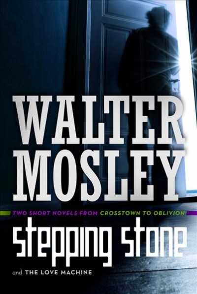 Stepping stone ; The love machine / Walter Mosley.