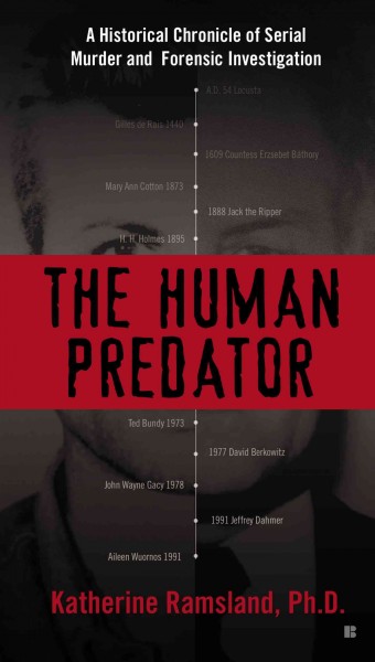 The human predator : a historical chronicle of serial murder and forensic investigation / Katherine Ramsland.