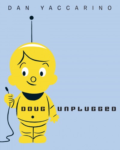 Doug unplugged! / Dan Yaccarino.