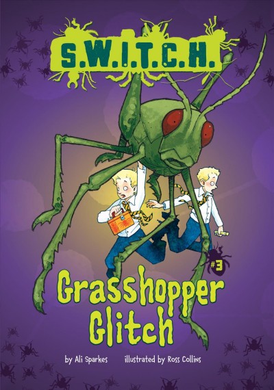 Grasshopper glitch / Ali Sparkes ; illustrated by Ross Collins.