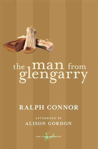 The man from Glengarry [electronic resource] : a tale of the Ottawa / Ralph Connor ; afterword by Alison Gordon.