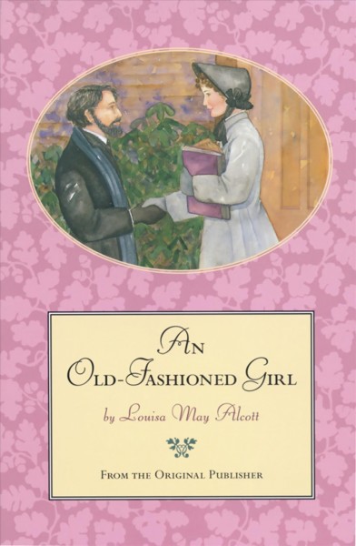 An old-fashioned girl [electronic resource] / by Louisa May Alcott.
