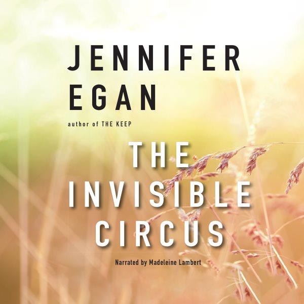 The invisible circus [electronic resource] / Jennifer Egan.