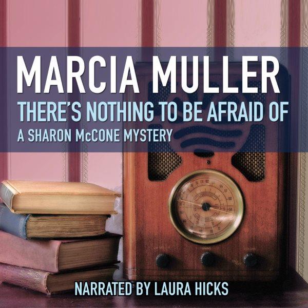 There's nothing to be afraid of [electronic resource] : a Sharon McCone mystery / Marcia Muller.