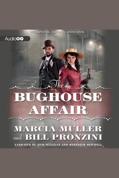 The Bughouse affair [electronic resource] : a Carpenter and Quincannon novel / Marcia Muller and Bill Pronzini.
