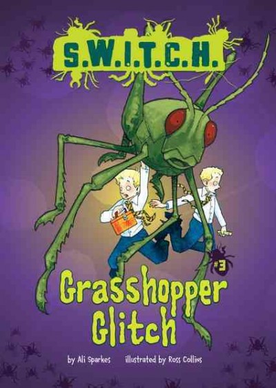 Grasshopper glitch [electronic resource] / Ali Sparkes ; illustrated by Ross Collins.