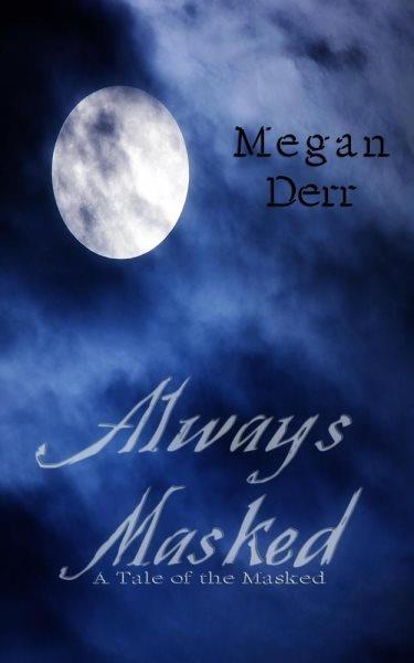 Always masked [electronic resource] : [a tale of the masked] / Megan Derr.