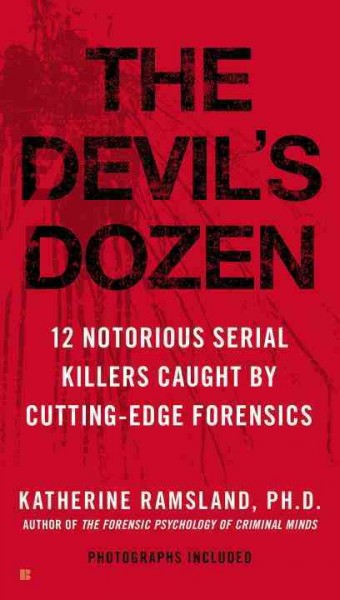 The devil's dozen : 12 notorious serial killers caught by cutting-edge forensics / Katherine Ramsland.