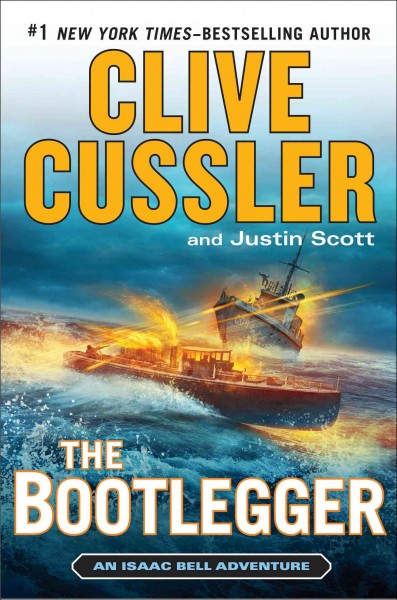 The bootlegger : an Isaac Bell adventure / Clive Cussler and Justin Scott.