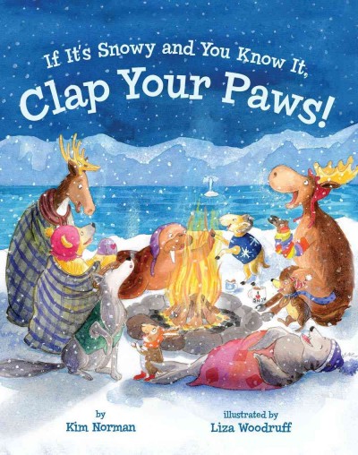 If it's snowy and you know it, clap your paws! / by Kim Norman ; illustrated by Liza Woodruff.