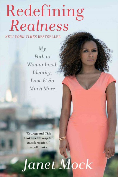 Redefining realness : my path to womanhood, identity, love & so much more / Janet Mock.