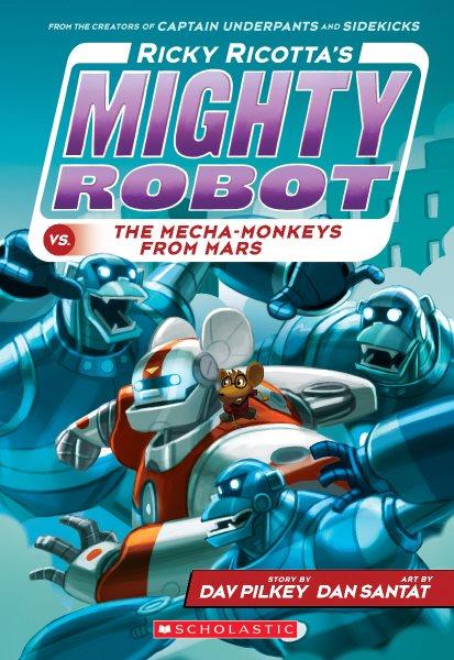 Ricky Ricotta's mighty robot vs. the mecha-monkeys from Mars / story by Dav Pilkey ; art by Dan Santat.