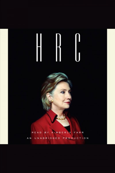 HRC : state secrets and the rebirth of Hillary Clinton / Jonathan Allen, Amie Parnes.