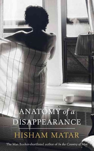 Anatomy of a disappearance [electronic resource] / Hisham Matar.