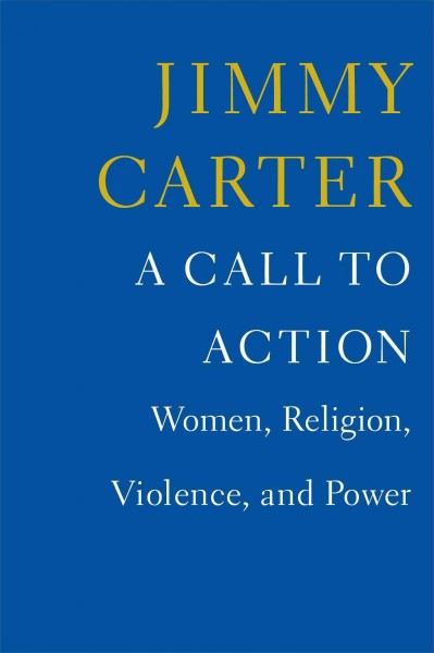 A call to action : women, religion, violence, and power / Jimmy Carter.
