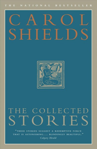 The collected stories / Carol Sheilds.