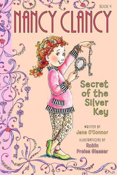 Nancy Clancy : secret of the silver key / written by Jane O'Connor ; illustrations by Robin Preiss Glasser.