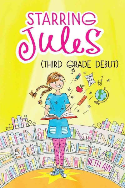 Starring Jules (third grade debut) / Beth Ain ; illustrated by Anne Keenan Higgins.