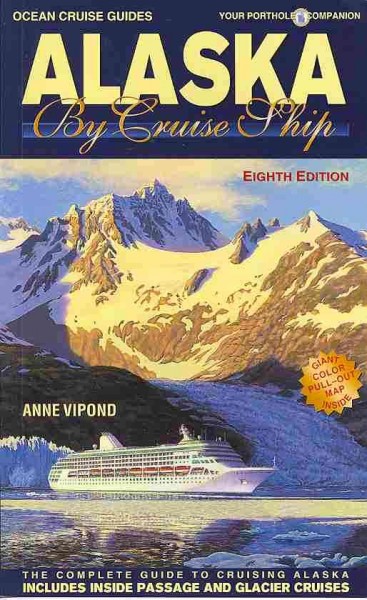 Alaska by cruise ship : the complete guide to cruising Alaska / Anne Vipond.