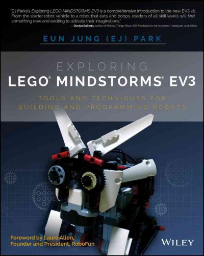 Exploring LEGO Mindstorms EV3 : tools and techniques for building and programming robots / Eun Jung (EJ) Park.