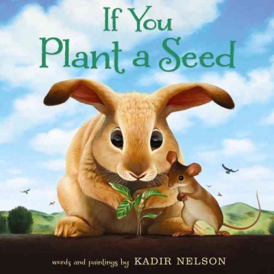 If you plant a seed / words and paintings by Kadir Nelson.