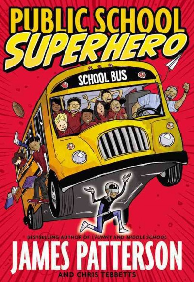 Public school superhero / James Patterson and Chris Tebbetts ; illustrated by Cory Thomas.