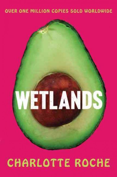 Wetlands [electronic resource] / Charlotte Roche ; translated from the German by Tim Mohr.