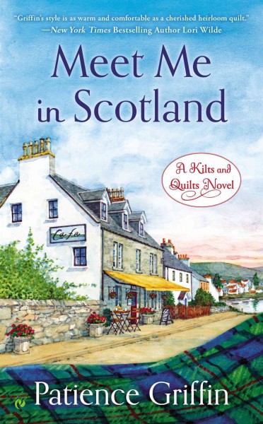 Meet me in Scotland : a kilts and quilts novel / Patience Griffin.