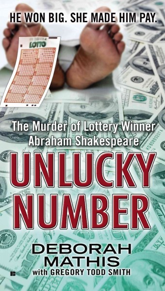 Unlucky number : the murder of lottery winner Abraham Shakespeare / Deborah Mathis with Gregory Todd Smith.