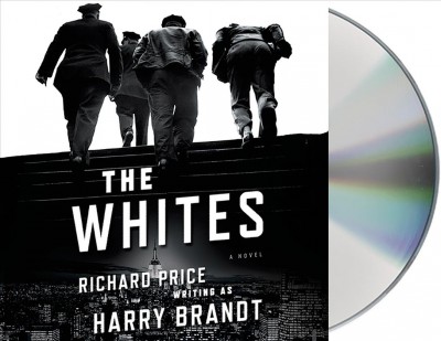 The Whites [sound recording] : a novel / Richard Price writing as Harry Brandt.