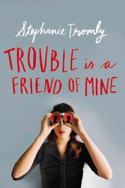 Trouble is a friend of mine / by Stephanie Tromly.