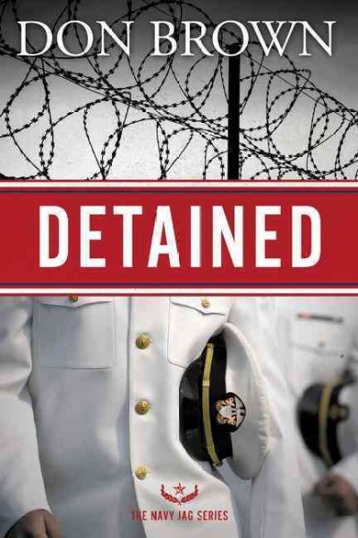 Detained : the Navy JAG / Don Brown.
