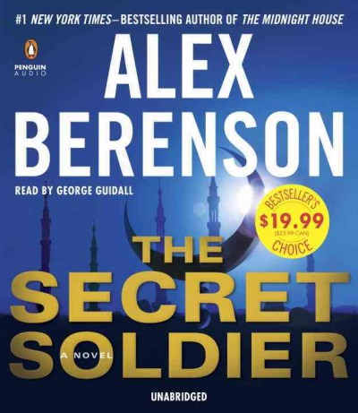 The secret soldier : a novel / Alex Berenson, #1 New York times-bestselling author of The midnight house.