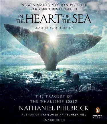 In the heart of the sea [sound recording] : the tragedy of the whaleship Essex / Nathaniel Philbrick.