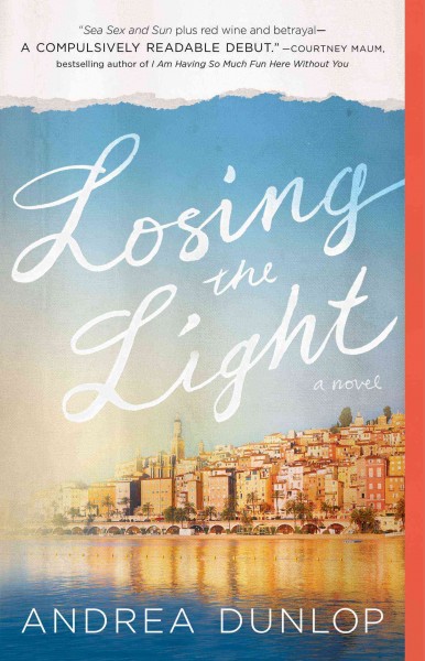 Losing the light : a novel / Andrea Dunlop.