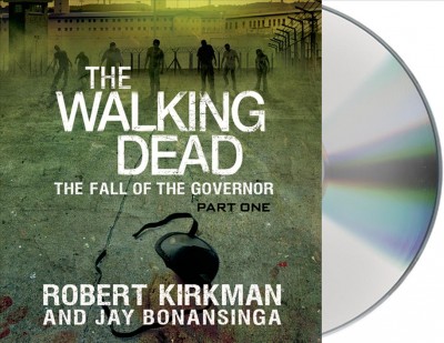 The walking dead. The fall of the governor Part one [sound recording] / Robert Kirkman and Jay Bonansinga.