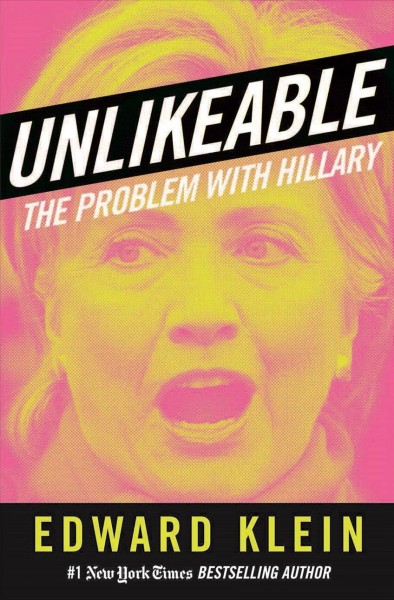 Unlikeable [electronic resource] : the problem with Hillary / Edward Klein.