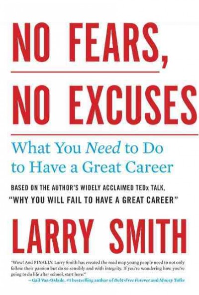 No fears, no excuses : what you need to do to have a great career / Larry Smith.