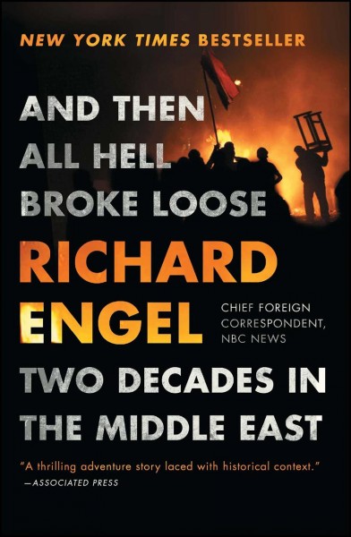 And then all hell broke loose [electronic resource] : two decades in the Middle East / by Richard Engel.